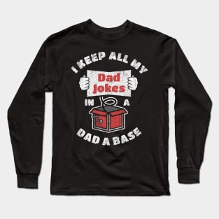 Funny pun I keep all my dad jokes in a dad–a–base Long Sleeve T-Shirt